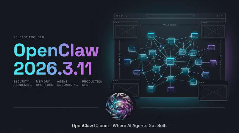 OpenClaw 2026.3.11 Latest: Security Fixes, Memory Upgrades, and Safe ...